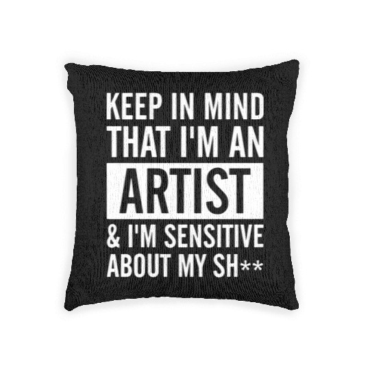 keep in mind that i am an artist i am sensitive ab Woven Pillows
