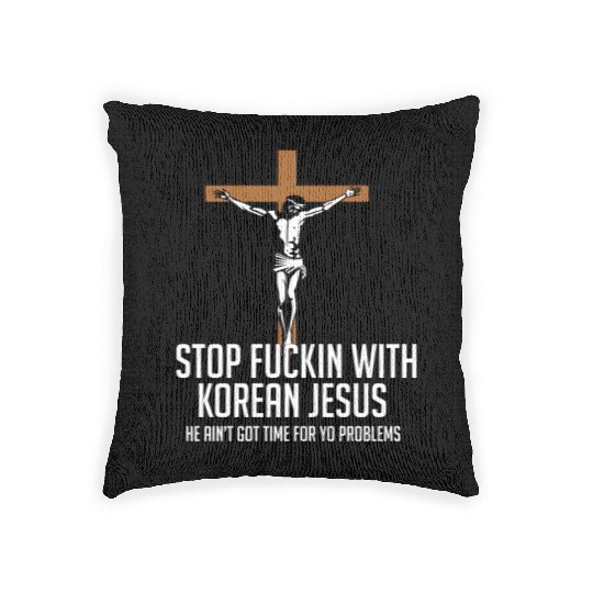 STOP FUCKIN WITH KOREAN JESUS Woven Pillows