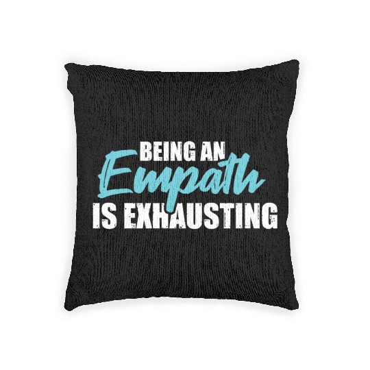 Being an empath is exhausting - Empathetic Empathy Woven Pillows