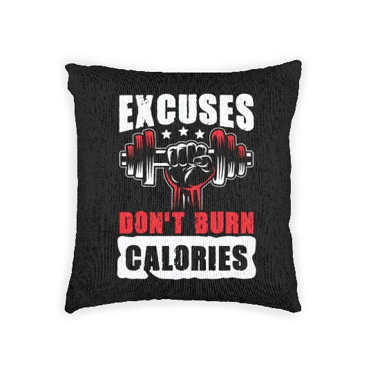 Excuses don't burn Calories gym power muscle Woven Pillows