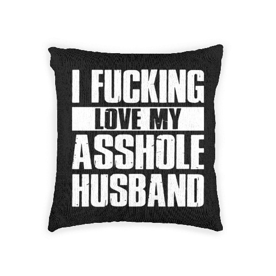 I fucking love my asshole husband Woven Pillows