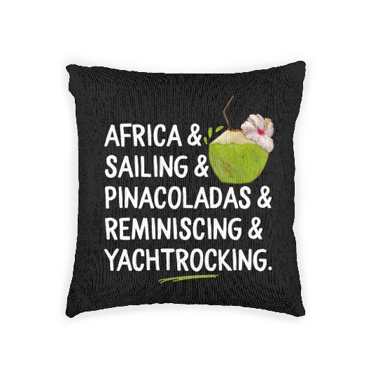 Africa Sailing Pina Coladas yacht rock Quote Gift Woven Pillows