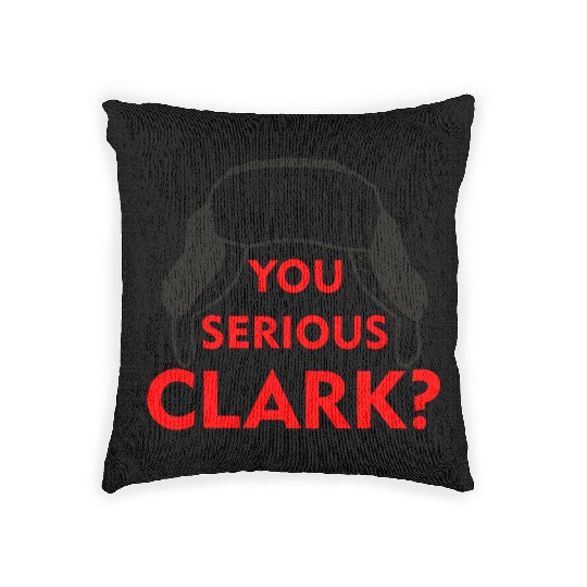 Cousin Eddie Woven Pillows You serious, Clark? Crhistmas