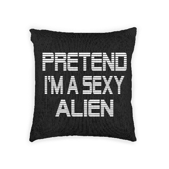 Pretend I'm A Sexy Alien Funny Halloween costume Woven Pillows