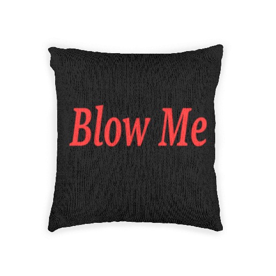 Blow Me... Please?! Woven Pillows