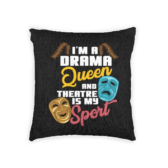 I'm A Drama Queen And Theatre Is My Sport Theater Woven Pillows