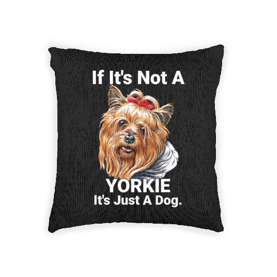 If Its Not A Yorkie Cute Yorkshire Terrier Dog Pet Woven Pillows