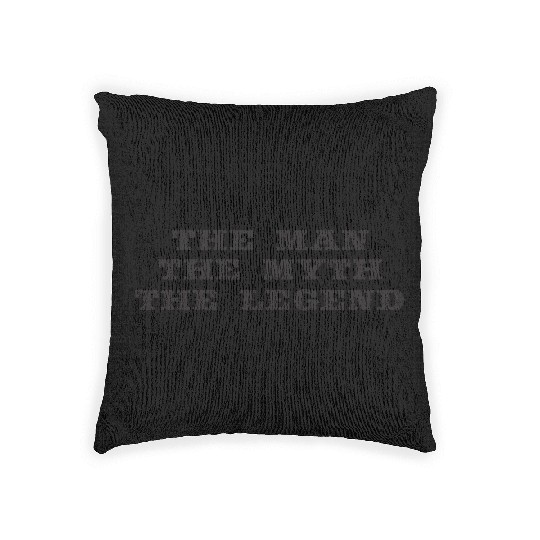 The Man The Myth The Legend Woven Pillows