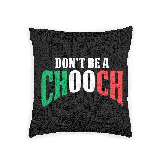 Don't Be A Chooch Funny Italian Dad Fathers Day Woven Pillows