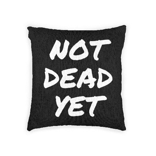 NOT DEAD YET Woven Pillows