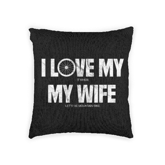 I Love It When My Wife Let's Me Mountain Bike Woven Pillows
