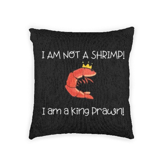 I Am Not A Shrimp, I Am King Prawn Woven Pillows