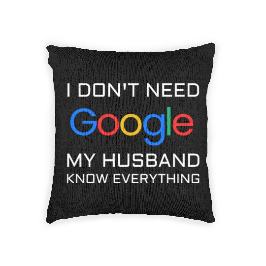 I don t need google my husband know everything Woven Pillows
