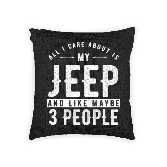 All i care about is my Jeep and maybe 3 people Woven Pillows