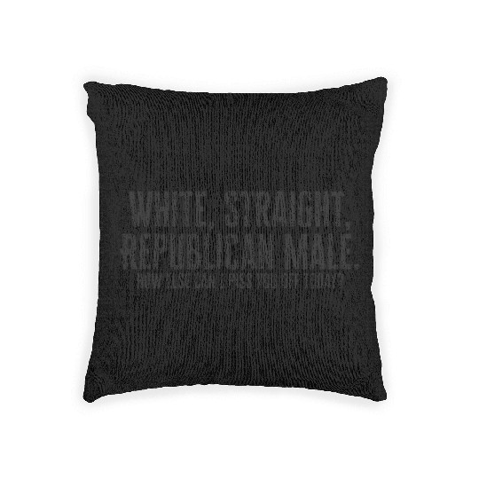 White, Straight, Republican Male How Else Can I Pi Woven Pillows