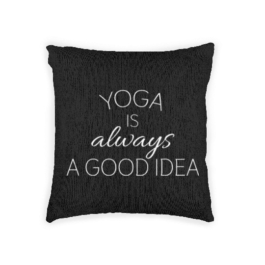 Yoga is always a good idea; Funny yoga; Yogaholic; Woven Pillows