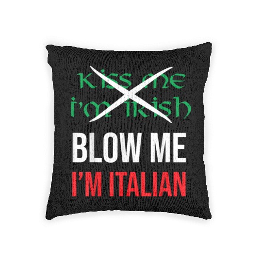 Kiss Me Im Irish Blow Me Im Italian St Patricks Woven Pillows