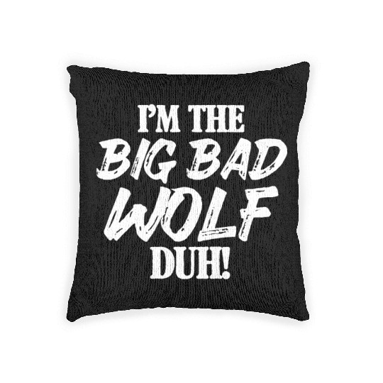 I'm The Big Bad Wolf Duh Woven Pillows