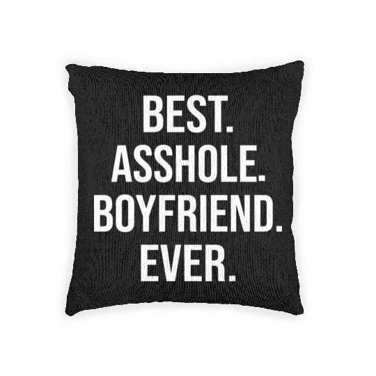 Best Asshole Boyfriend Ever Woven Pillows