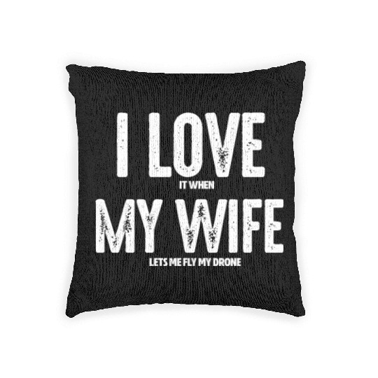I Love It When My Wife Let's Me Fly My Drone Woven Pillows