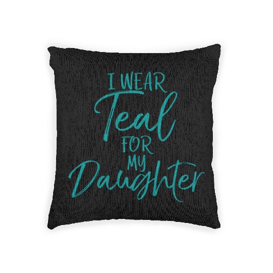 I Wear Teal My Daughter Dads Ovarian Cancer Woven Pillows