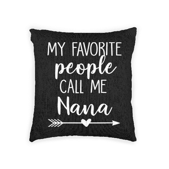 My Favorite People Call Me Nana Woven Pillows