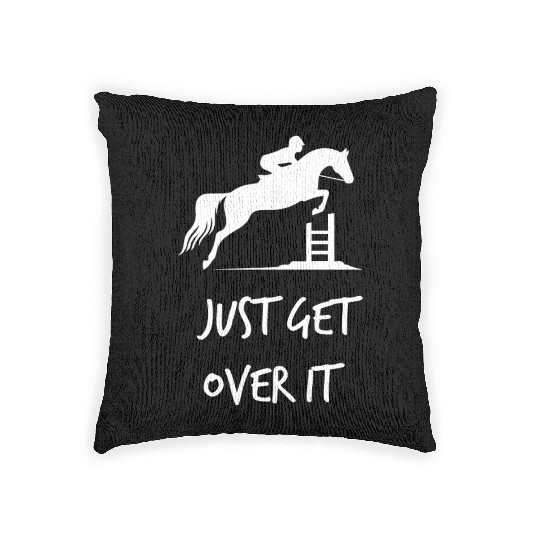 Just Get Over It - Equestrian Show Jumping Horse Woven Pillows