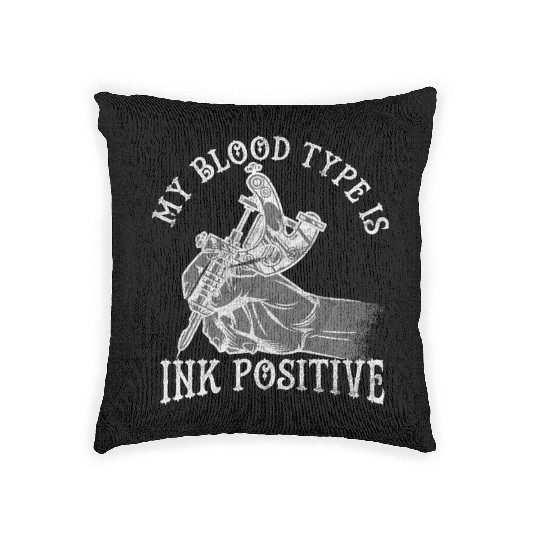 My Blood Type is Ink Positive for Tattoo Lover Woven Pillows