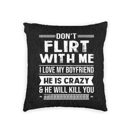 Don t Flirt With Me I Love My Boyfriend Woven Pillows