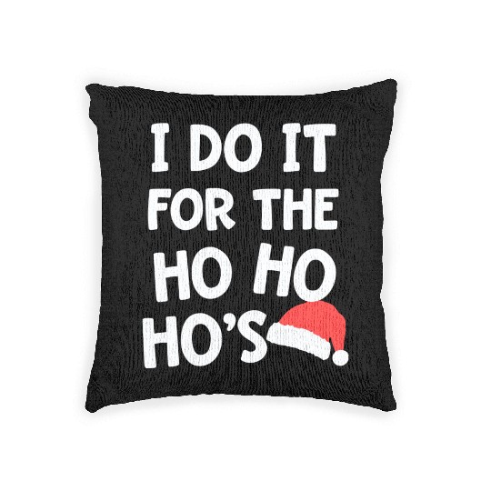 Santa Pun I do it for the Ho Ho Ho s Christmas Woven Pillows