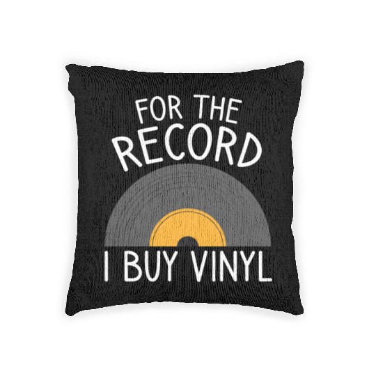 For The Record I Buy Vinyl, Funny Vinyl Record Col Woven Pillows
