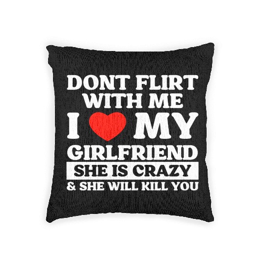 Don't Flirt With Me I Love My Girlfriend Woven Pillows