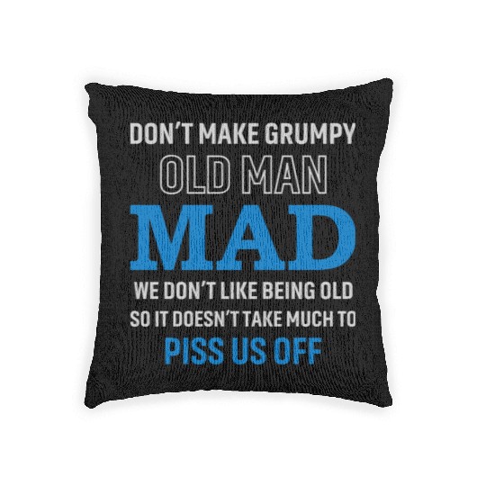 Don't Make Grumpy Old Men Mad We Don't Like Being Woven Pillows