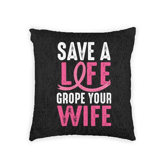 Save A Life Wife Funny Breast Cancer Awareness Woven Pillows