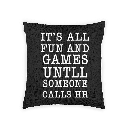 It's all fun and games until someone calls HR Woven Pillows