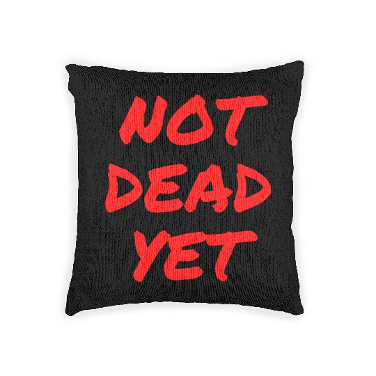 NOT DEAD YET (in graffiti red letters) Woven Pillows