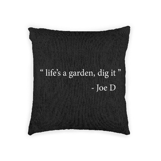 Life's A Garden Dig It Woven Pillows