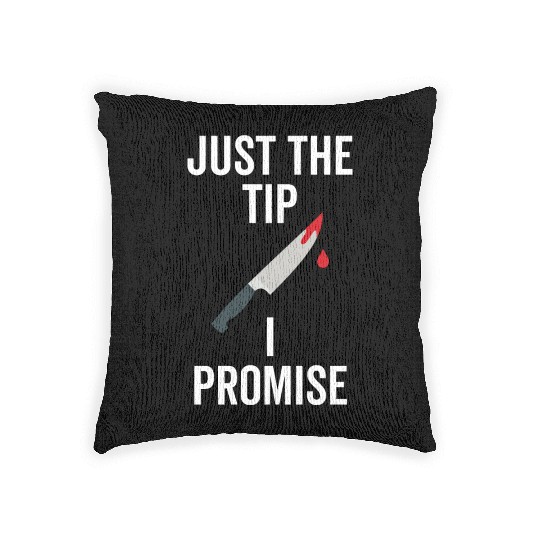 Just The Tip I Promise Woven Pillows