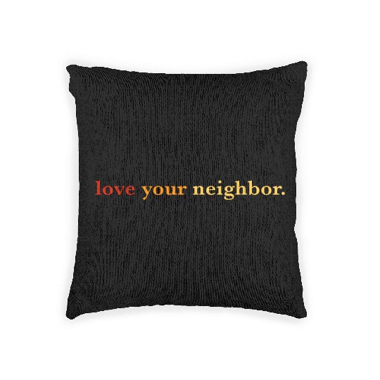 Love your neighbor Woven Pillows