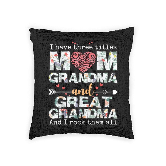 I Have Three Titles Mom Grandma And Great Grandma Woven Pillows