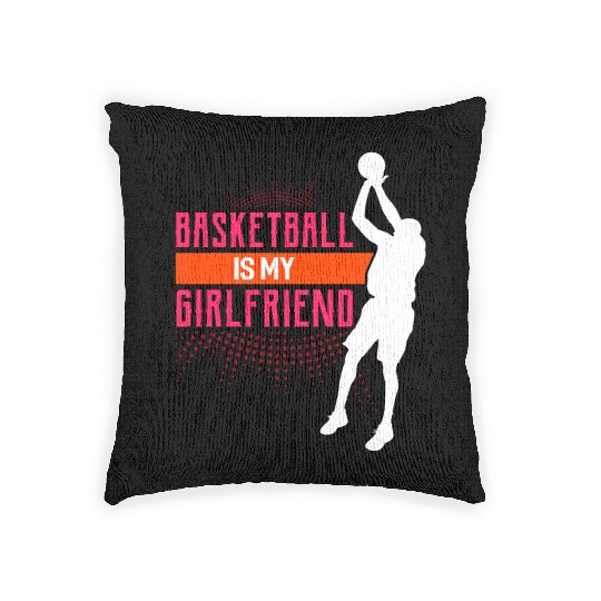 Basketball Is My Girlfriend Funny Basketball Coach Woven Pillows