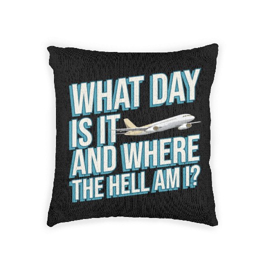 Aviation What Day Is It And Where The Hell Am I Woven Pillows