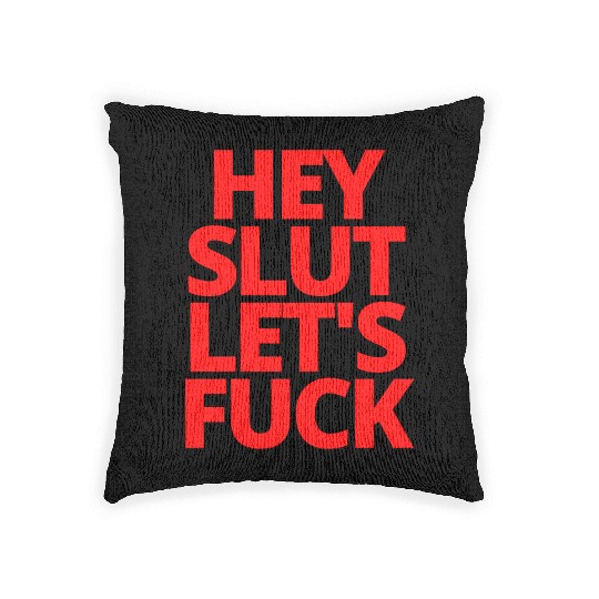 HEY SLUT LET'S FUCK (in red letters) Woven Pillows