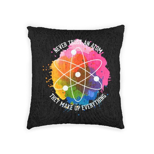 Never trust an Atom - they make up everything Woven Pillows