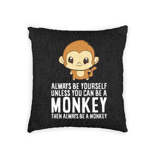 Always Be Yourself Unless You Can Be A Monkey Woven Pillows