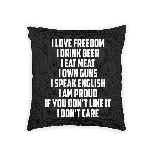 I Love Freedom I Drink Beer I Eat Meat I Own Guns Woven Pillows