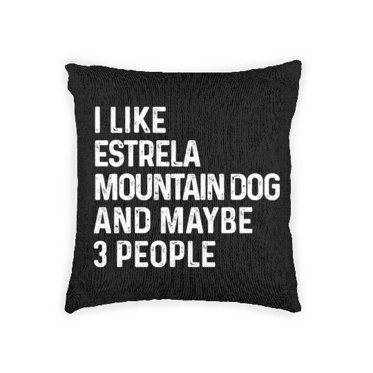 I Like Estrela Mountain Dog And Maybe 3 People Woven Pillows