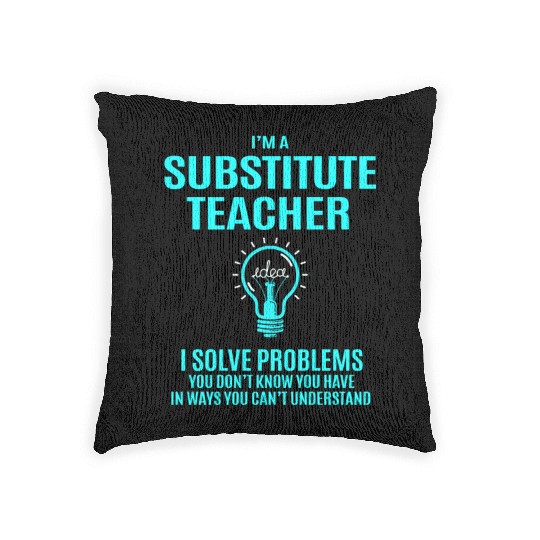 Substitute Teacher Woven Pillows - I Solve Problems Gift