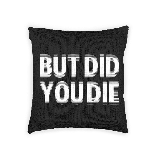 But Did You Die Woven Pillows