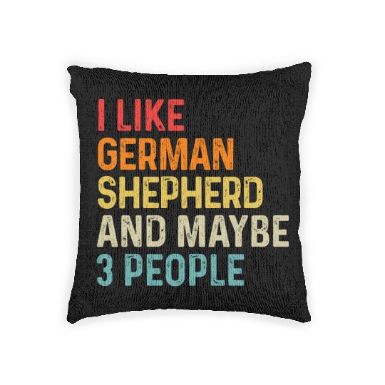 I Like German Shepherd And Maybe 3 People Dog Woven Pillows